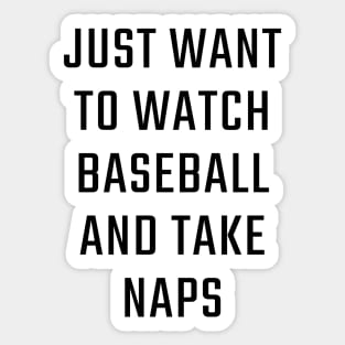 Just want to watch baseball and take naps Sticker